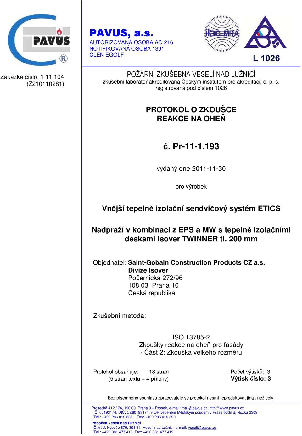 o. p. s. registrovaná pod číslem 1026 PROTOKOL O ZKOUŠCE REAKCE NA OHEŇ č. Pr-11-1.