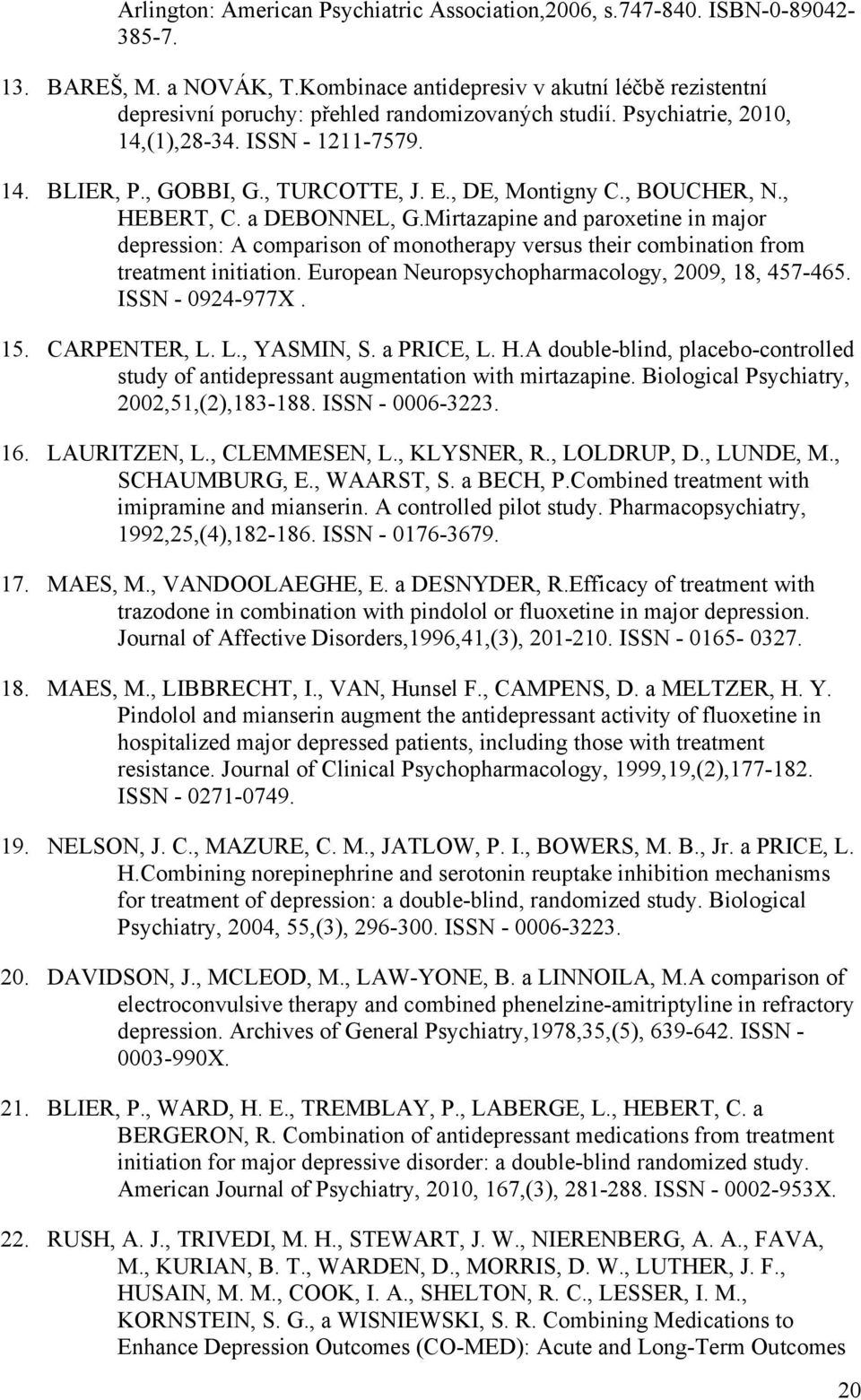 , DE, Montigny C., BOUCHER, N., HEBERT, C. a DEBONNEL, G.Mirtazapine and paroxetine in major depression: A comparison of monotherapy versus their combination from treatment initiation.