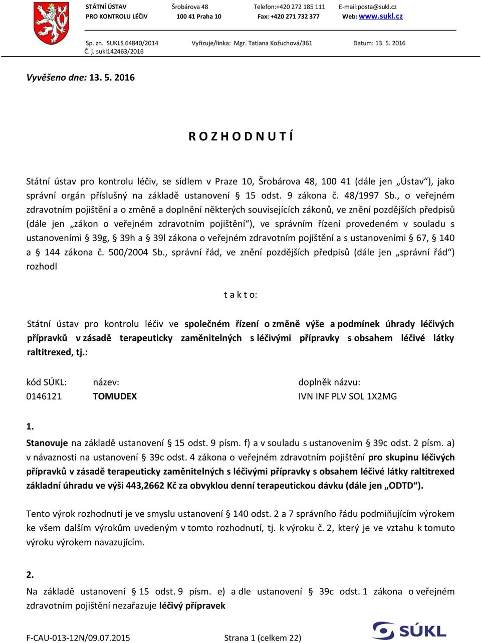 2016 Č. j. sukl142463/2016 Vyvěšeno dne: 13. 5.