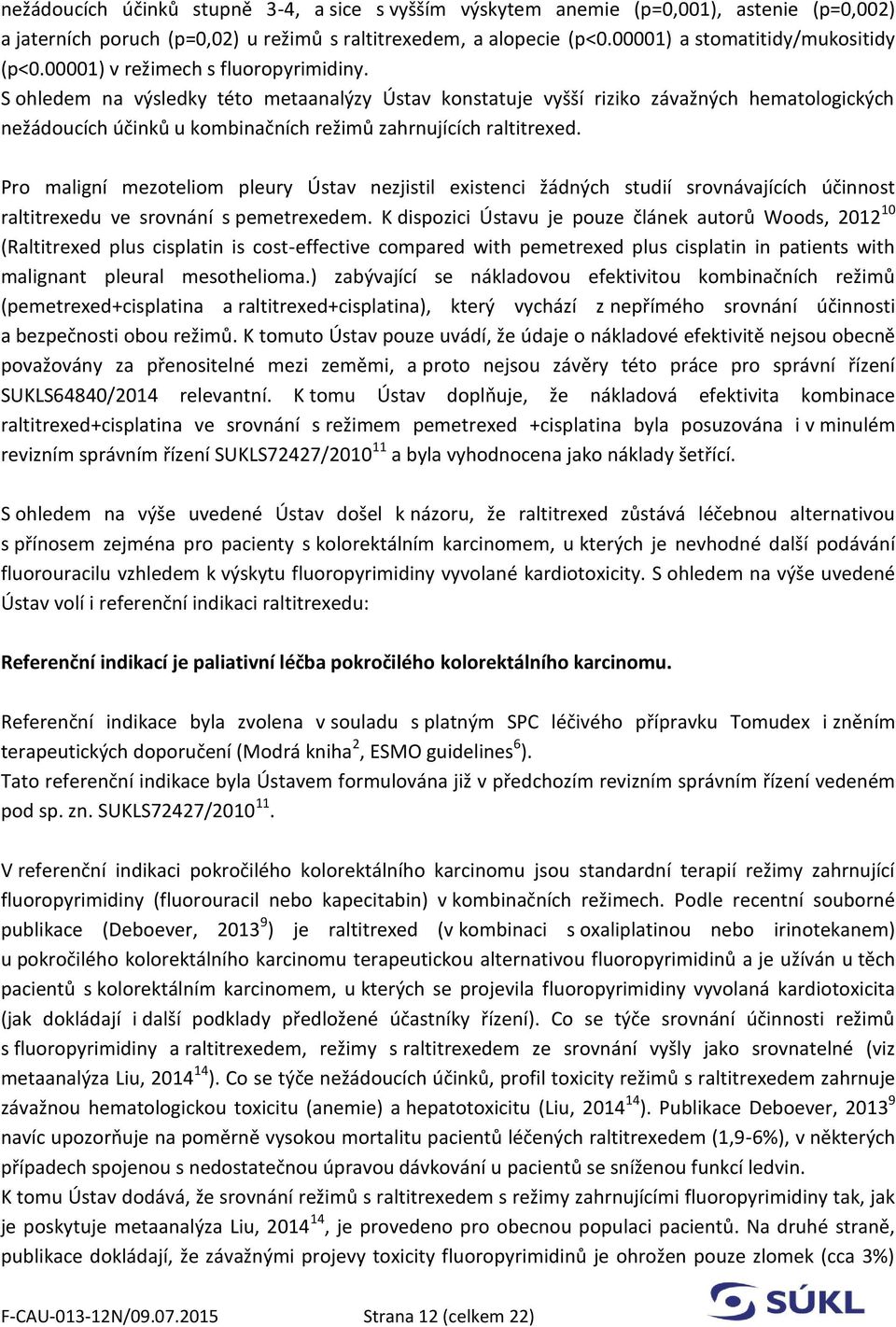 Pro maligní mezoteliom pleury Ústav nezjistil existenci žádných studií srovnávajících účinnost raltitrexedu ve srovnání s pemetrexedem.