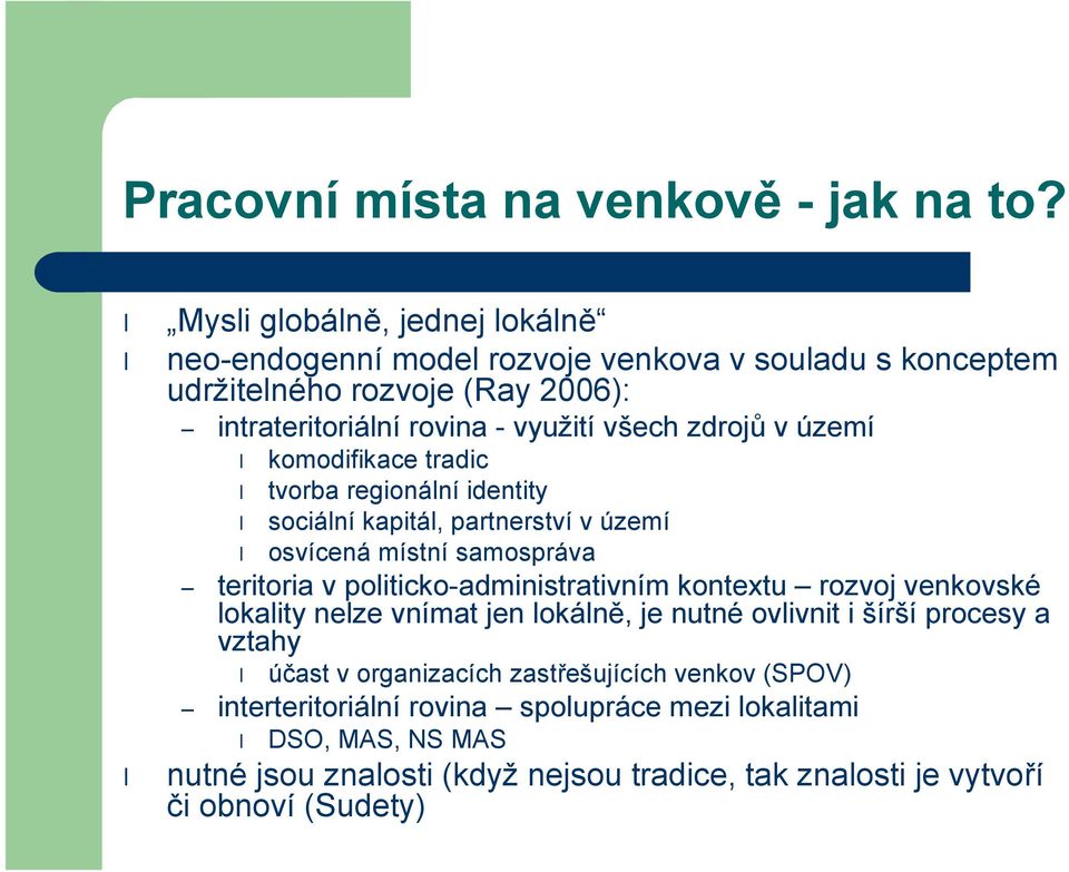 zdrojů v území komodifikace tradic tvorba regionální identity sociální kapitál, partnerství vúzemí osvícená místní samospráva teritoria v politicko-administrativním