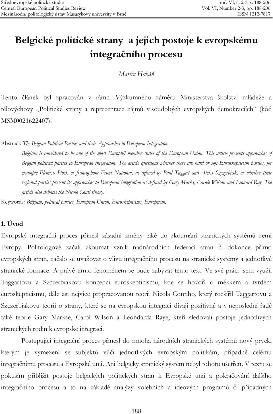 Abstract: The Belgian Political Parties and their Approaches to European Integration Belgium is considered to be one of the most Europhil member states of the European Union.