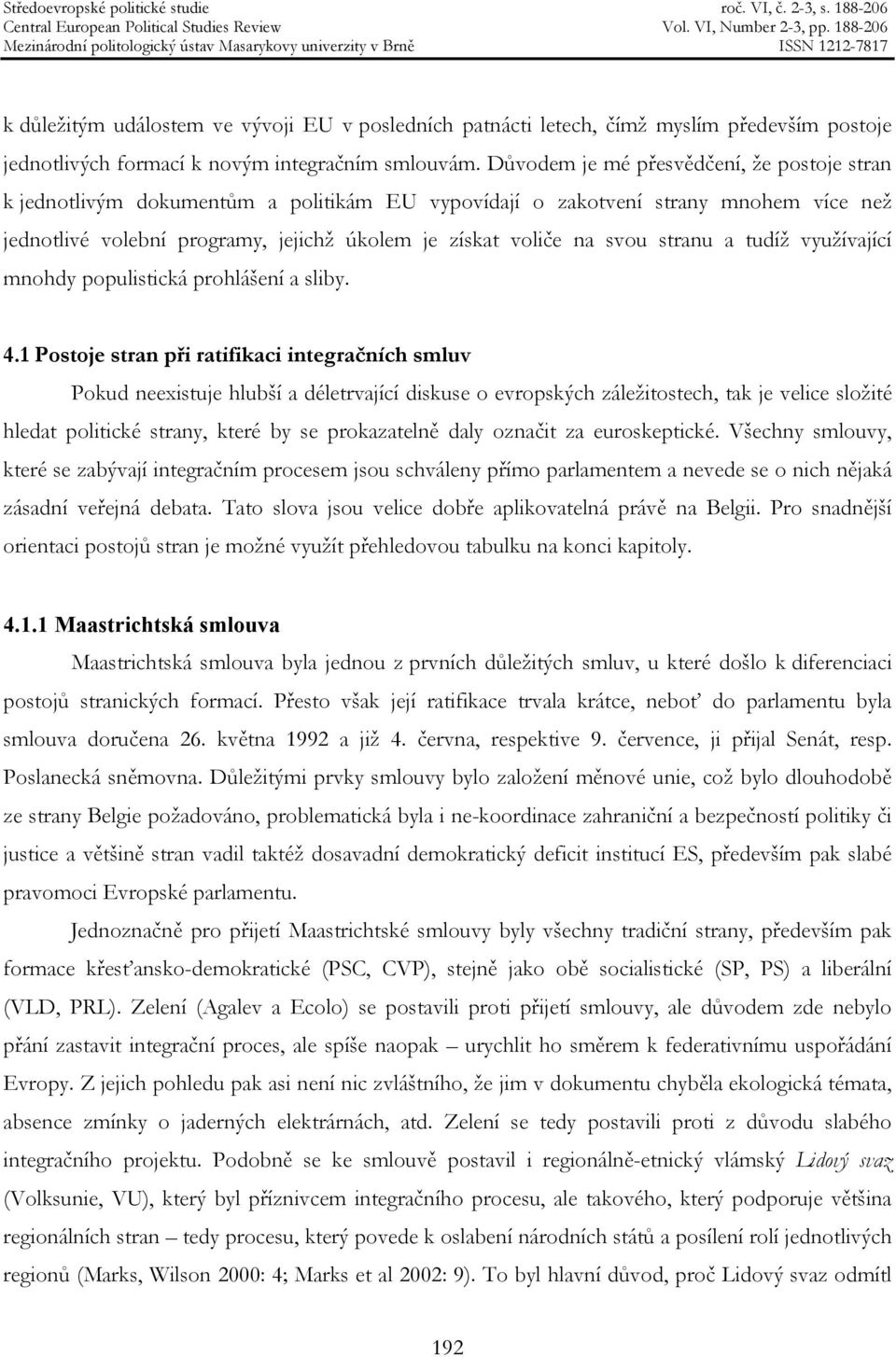 stranu a tudíž využívající mnohdy populistická prohlášení a sliby. 4.