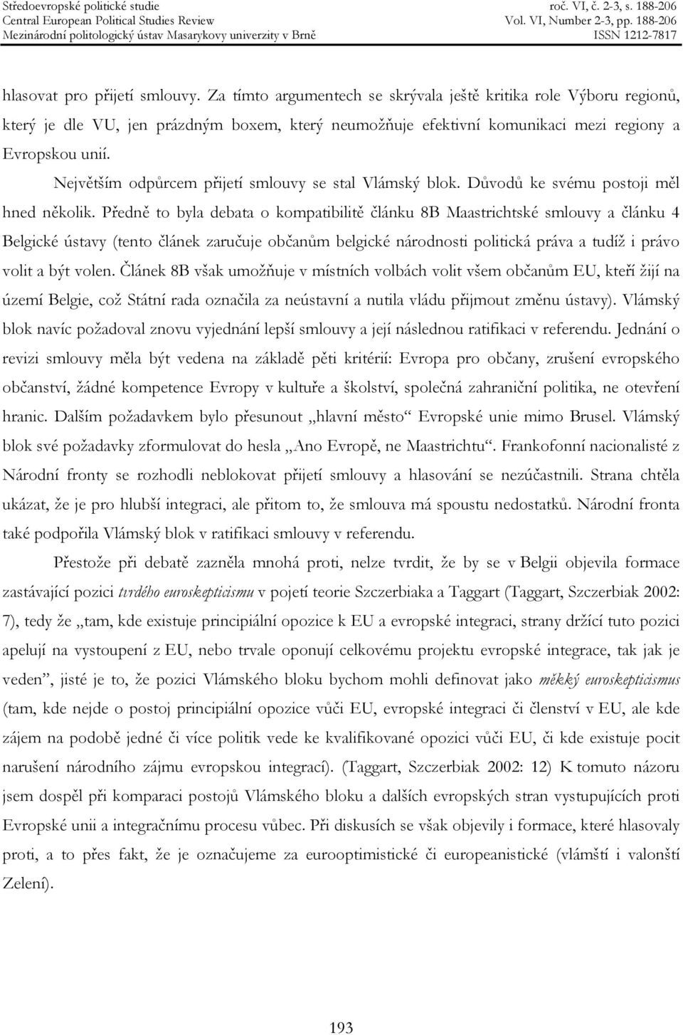 Největším odpůrcem přijetí smlouvy se stal Vlámský blok. Důvodů ke svému postoji měl hned několik.