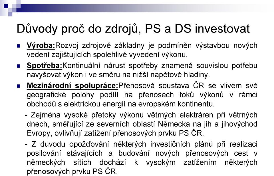 Mezinárodní spolupráce:přenosová soustava ČR se vlivem své geografické polohy podílí na přenosech toků výkonů v rámci obchodů s elektrickou energií na evropském kontinentu.