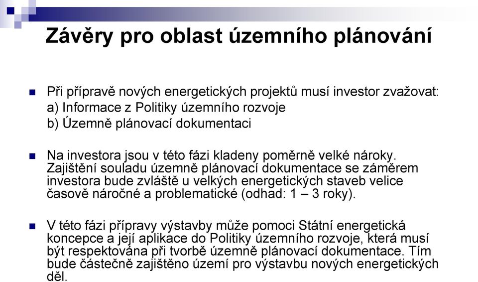 Zajištění souladu územně plánovací dokumentace se záměrem investora bude zvláště u velkých energetických staveb velice časově náročné a problematické (odhad: 1 3