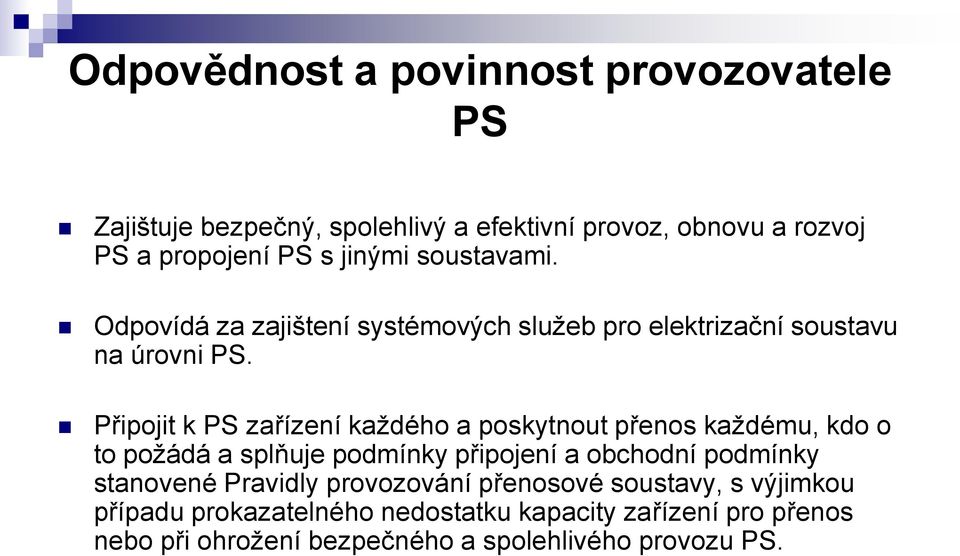 Připojit k PS zařízení každého a poskytnout přenos každému, kdo o to požádá a splňuje podmínky připojení a obchodní podmínky