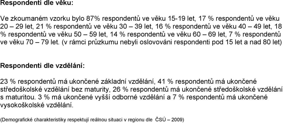 (v rámci průzkumu nebyli oslovováni respondenti pod 15 let a nad 80 let) Respondenti dle vzdělání: 23 % respondentů má ukončené základní vzdělání, 41 % respondentů má ukončené