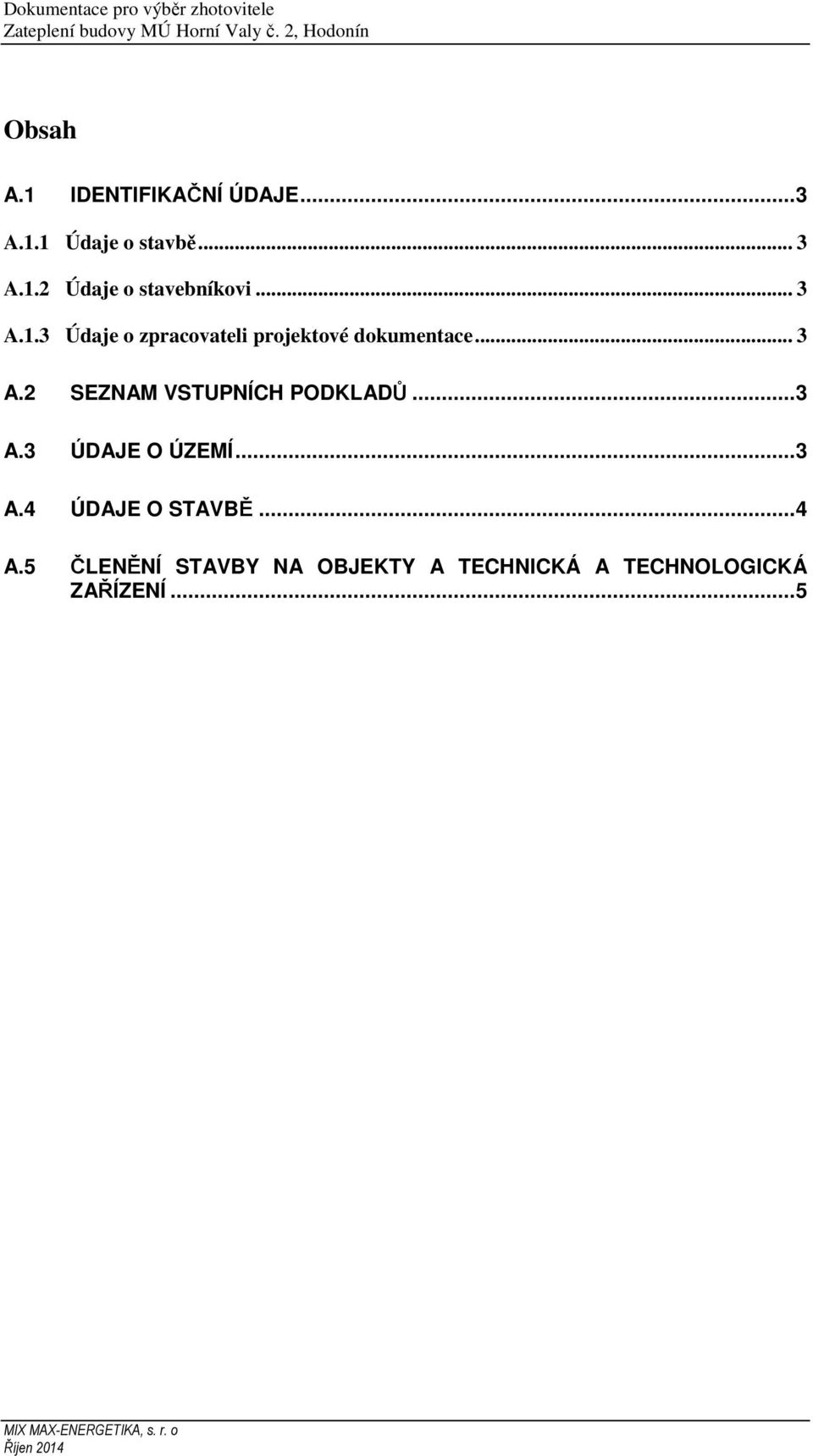 .. 3 A.3 ÚDAJE O ÚZEMÍ... 3 A.4 ÚDAJE O STAVBĚ... 4 A.