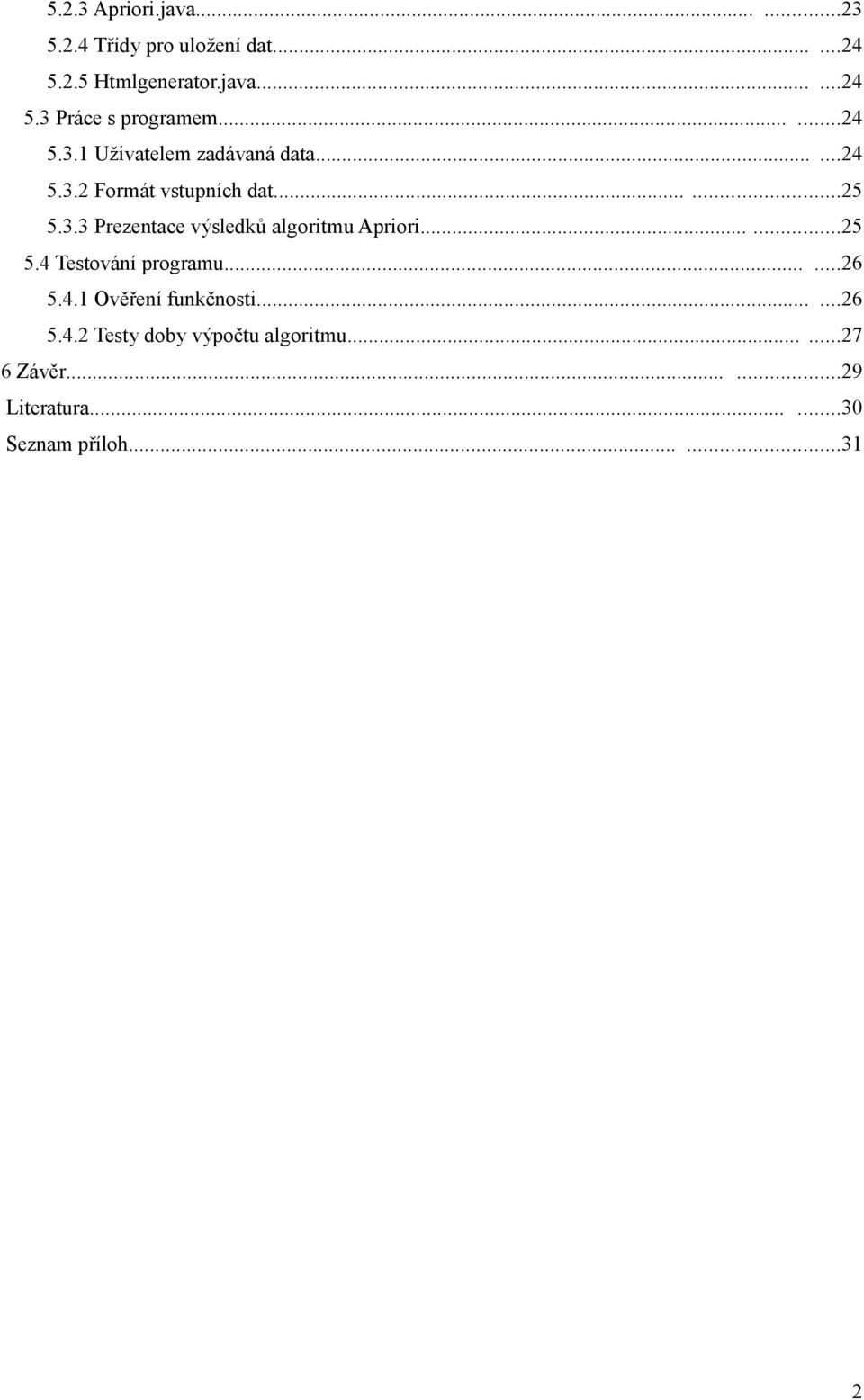 .....25 5.4 Testování programu......26 5.4.1 Ověření funkčnosti......26 5.4.2 Testy doby výpočtu algoritmu.