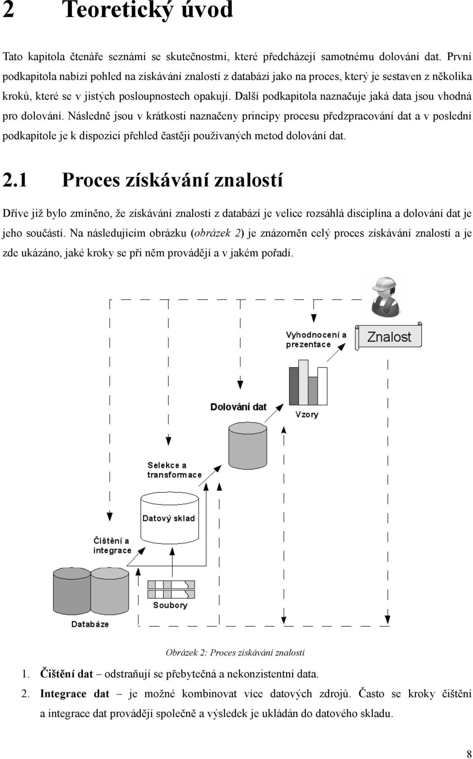 Další podkapitola naznačuje jaká data jsou vhodná pro dolování.