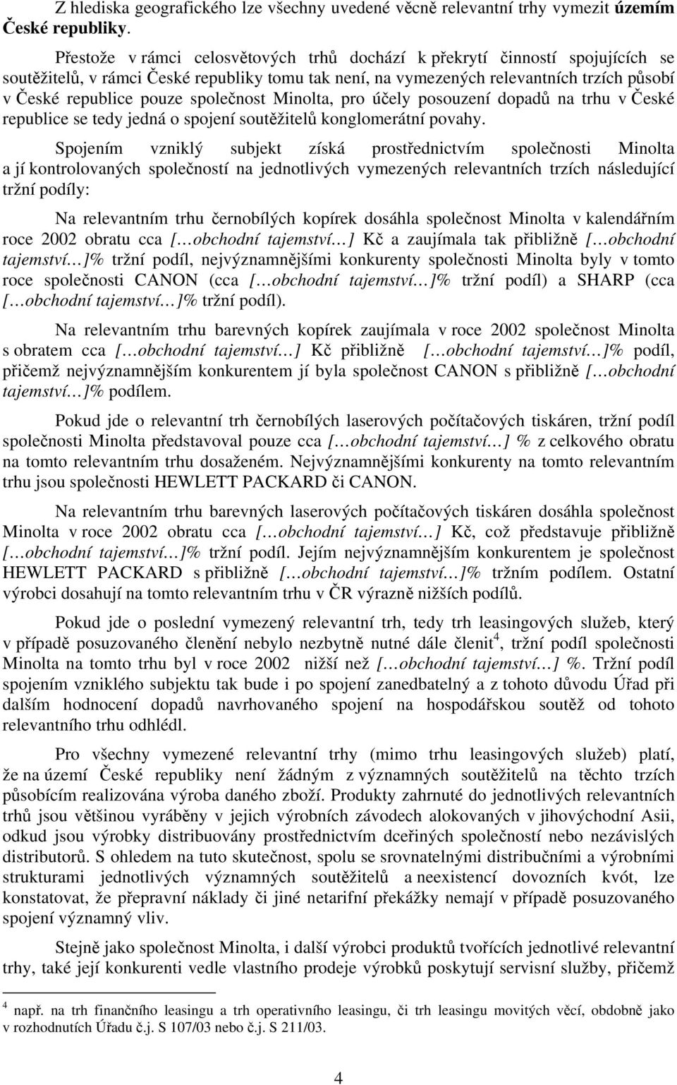 společnost Minolta, pro účely posouzení dopadů na trhu v České republice se tedy jedná o spojení soutěžitelů konglomerátní povahy.