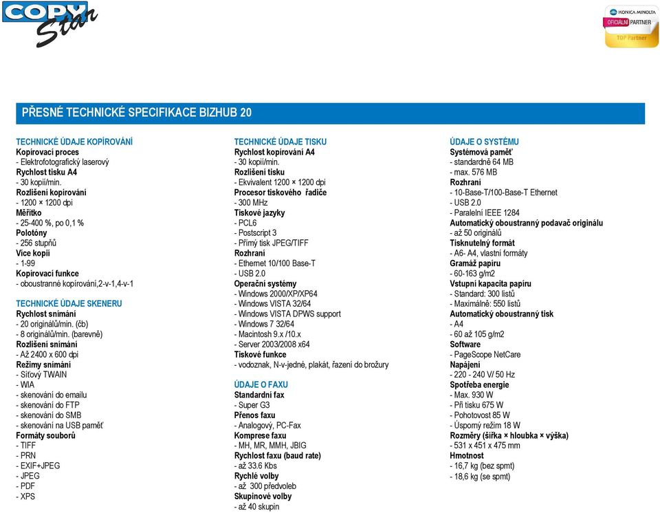 snímání - 20 originálů/min. (čb) - 8 originálů/min.