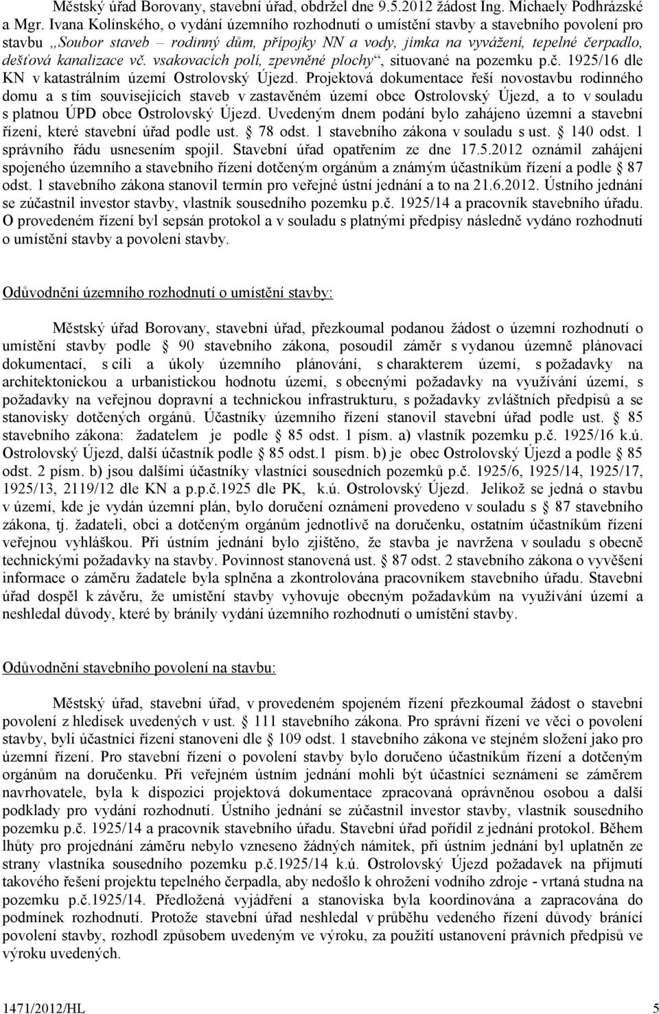 kanalizace vč. vsakovacích polí, zpevněné plochy, situované na pozemku p.č. 1925/16 dle KN v katastrálním území Ostrolovský Újezd.