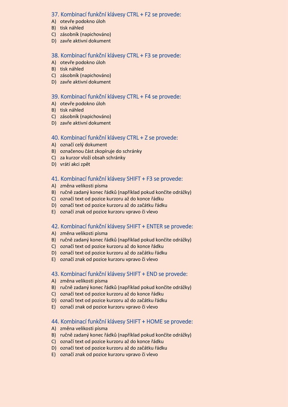 Kombinací funkční klávesy CTRL + F4 se provede: A) otevře podokno úloh 40.