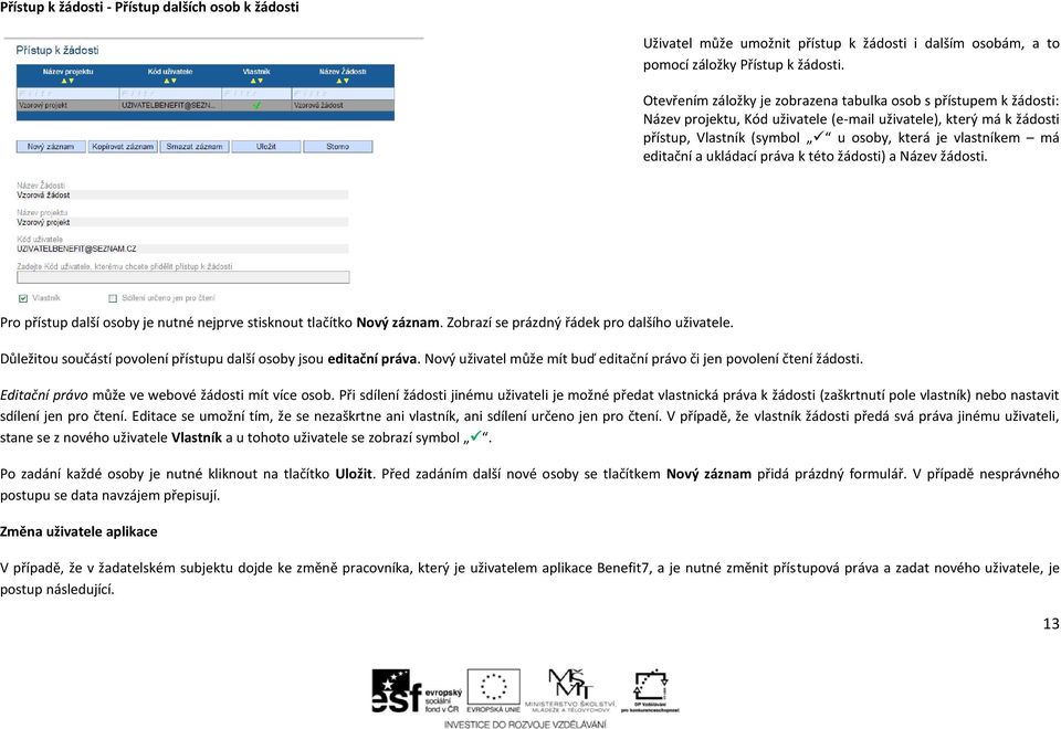 editační a ukládací práva k této žádosti) a Název žádosti. Pro přístup další osoby je nutné nejprve stisknout tlačítko Nový záznam. Zobrazí se prázdný řádek pro dalšího uživatele.