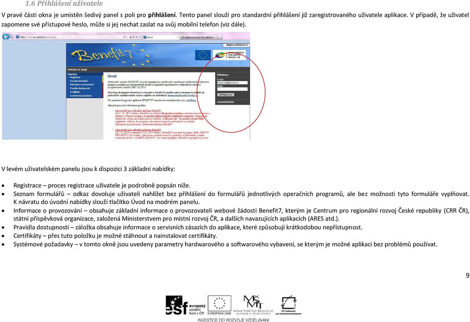 V levém uživatelském panelu jsou k dispozici 3 základní nabídky: Registrace proces registrace uživatele je podrobně popsán níže.