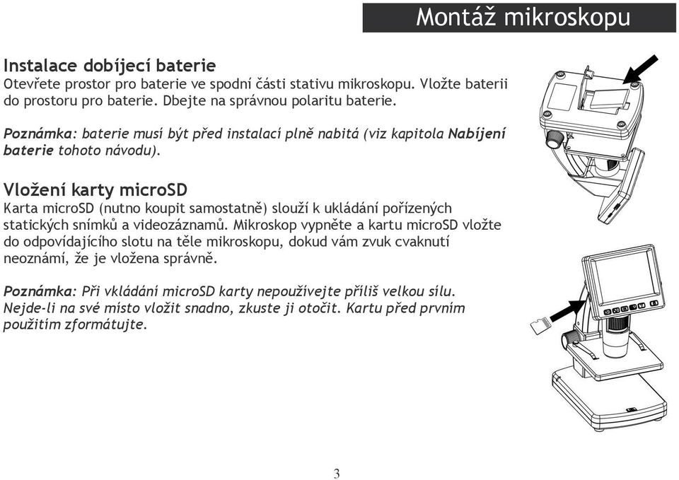 Vložení karty microsd Karta microsd (nutno koupit samostatně) slouží k ukládání pořízených statických snímků a videozáznamů.