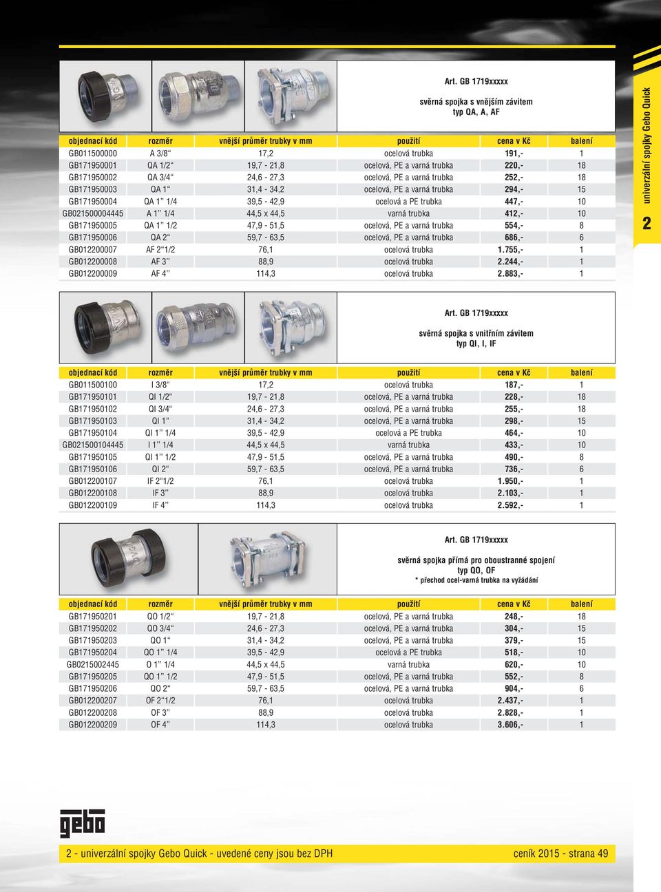 typ QA, A, AF 9,- 220,- 252,- 294,- 447,- 42,- 554,- 686,-.755,- 2.244,- GB02200009 AF 4 4,3 2.883,- 8 8 5 0 0 8 6 univerzální spojky Gebo Quick 2 Art.