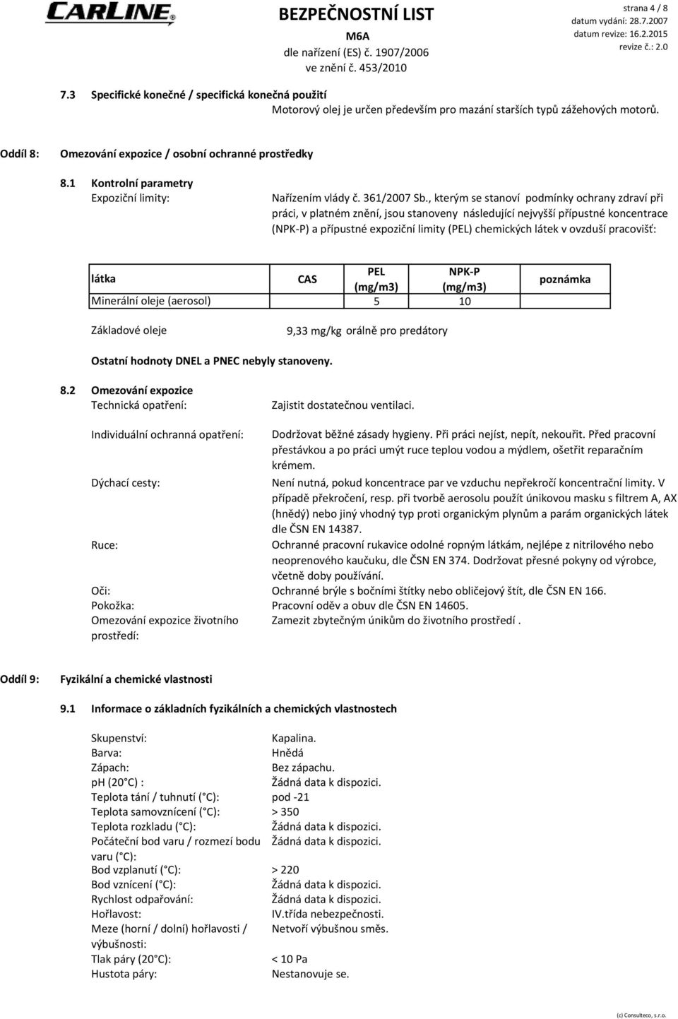 , kterým se stanoví podmínky ochrany zdraví při práci, v platném znění, jsou stanoveny následující nejvyšší přípustné koncentrace (NPK-P) a přípustné expoziční limity (PEL) chemických látek v ovzduší