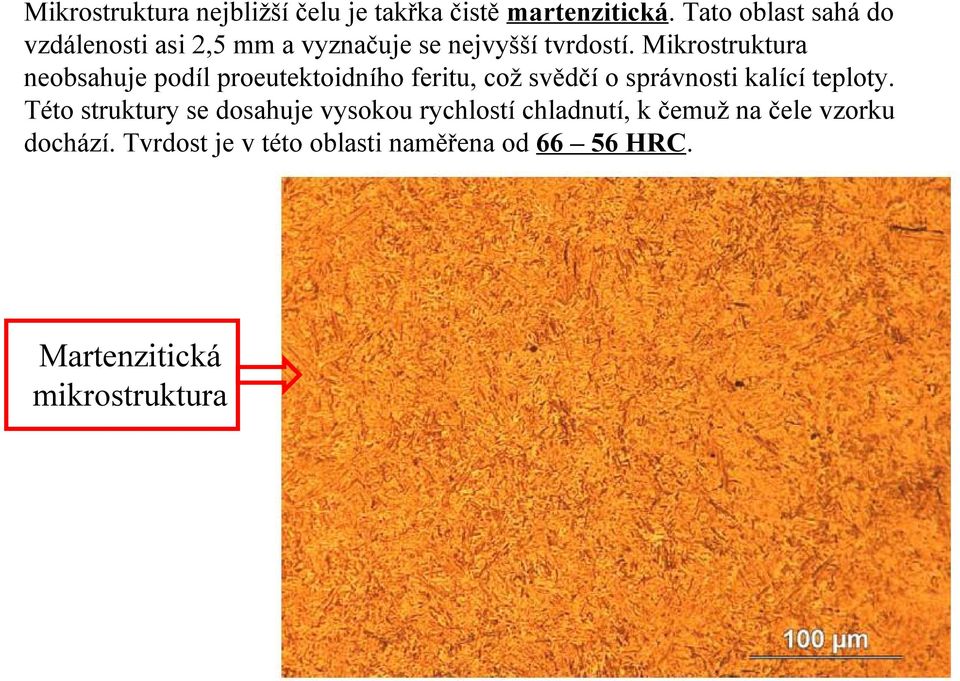 Mikrostruktura neobsahuje podíl proeutektoidního feritu, což svědčí o správnosti kalící teploty.