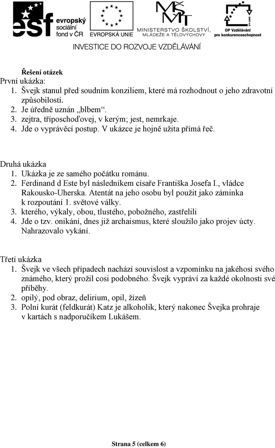 Atentát na jeho osobu byl použit jako záminka k rozpoutání 1. světové války. 3. kterého, výkaly, obou, tlustého, pobožného, zastřelili 4. Jde o tzv.