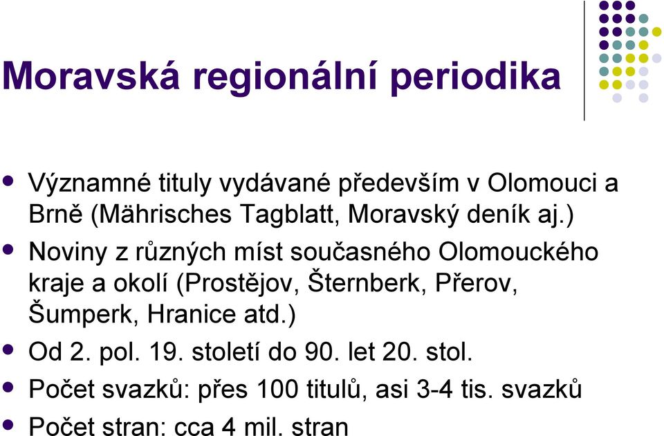 ) Noviny z různých míst současného Olomouckého kraje a okolí (Prostějov, Šternberk,