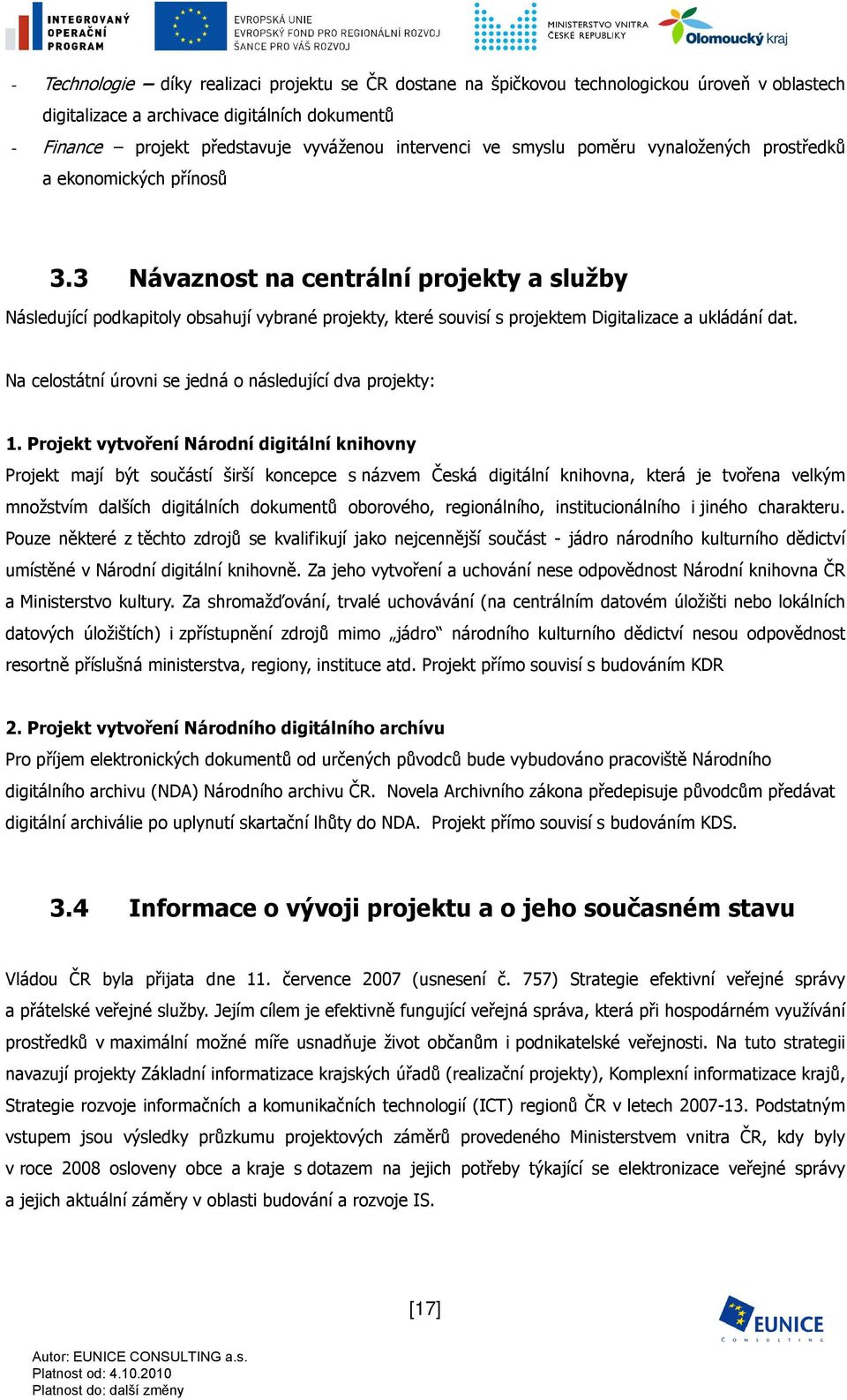 3 Návaznost na centrální projekty a služby Následující podkapitoly obsahují vybrané projekty, které souvisí s projektem Digitalizace a ukládání dat.