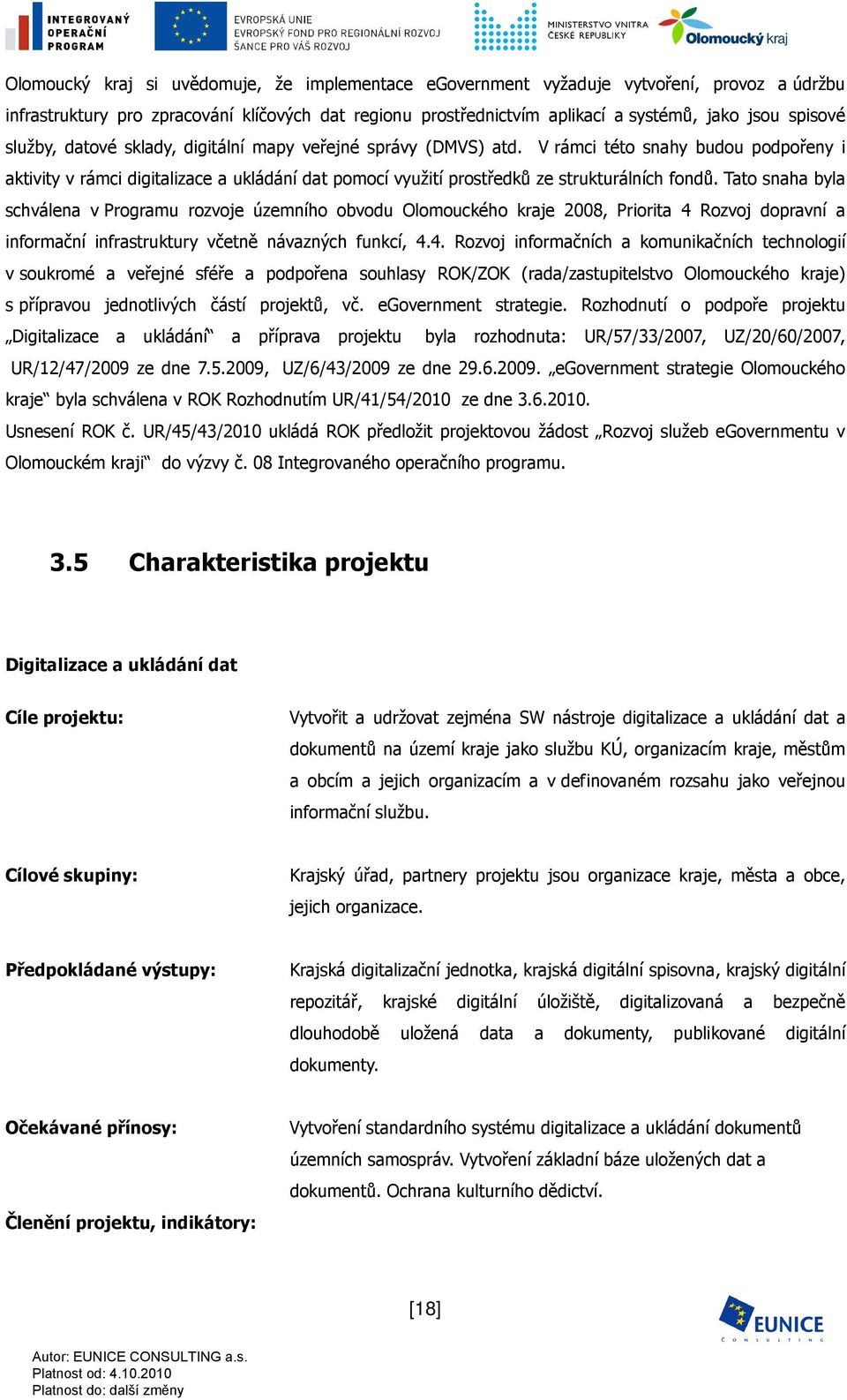 Tato snaha byla schválena v Programu rozvoje územního obvodu Olomouckého kraje 2008, Priorita 4 