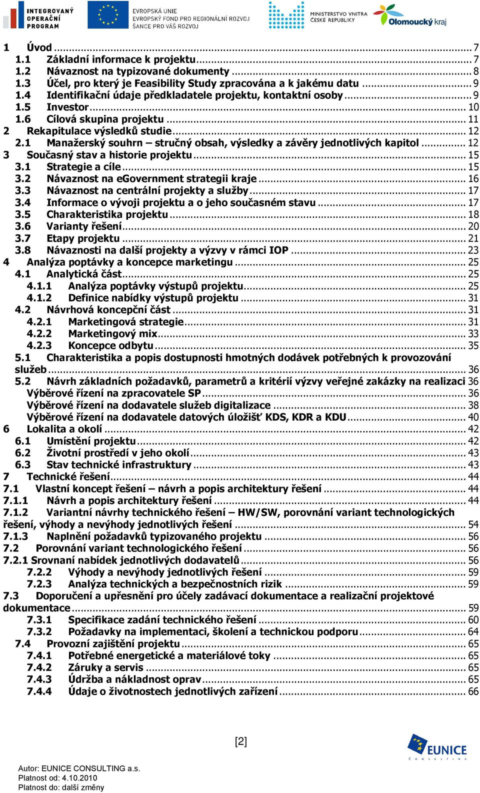 1 Manažerský souhrn stručný obsah, výsledky a závěry jednotlivých kapitol... 12 3 Současný stav a historie projektu... 15 3.1 Strategie a cíle... 15 3.2 Návaznost na egovernment strategii kraje... 16 3.