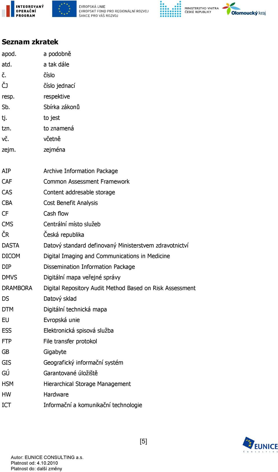 Analysis Cash flow Centrální místo služeb Česká republika Datový standard definovaný Ministerstvem zdravotnictví Digital Imaging and Communications in Medicine Dissemination Information Package