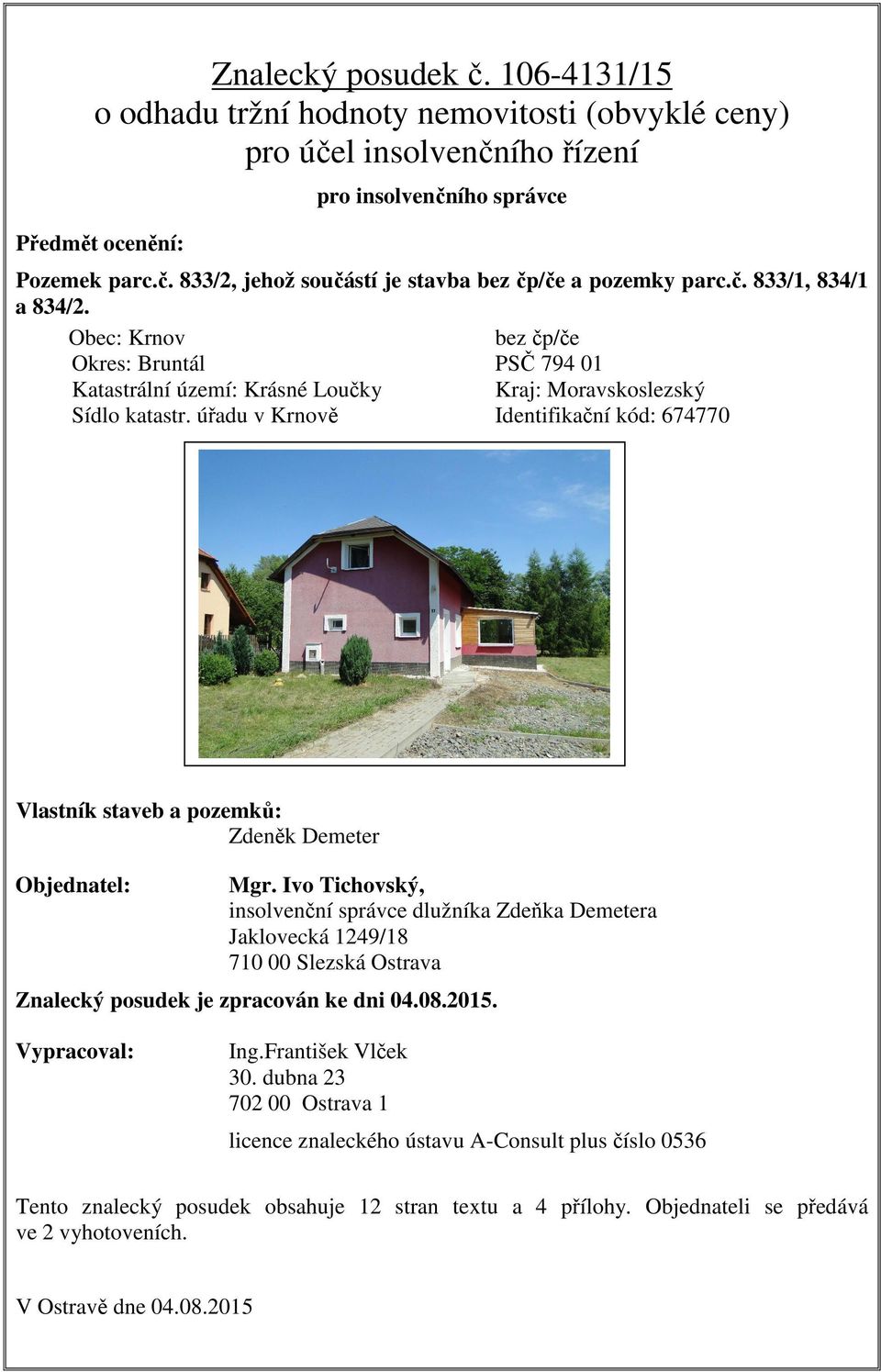 úřadu v Krnově Identifikační kód: 674770 Vlastník staveb a pozemků: Zdeněk Demeter Objednatel: Mgr.