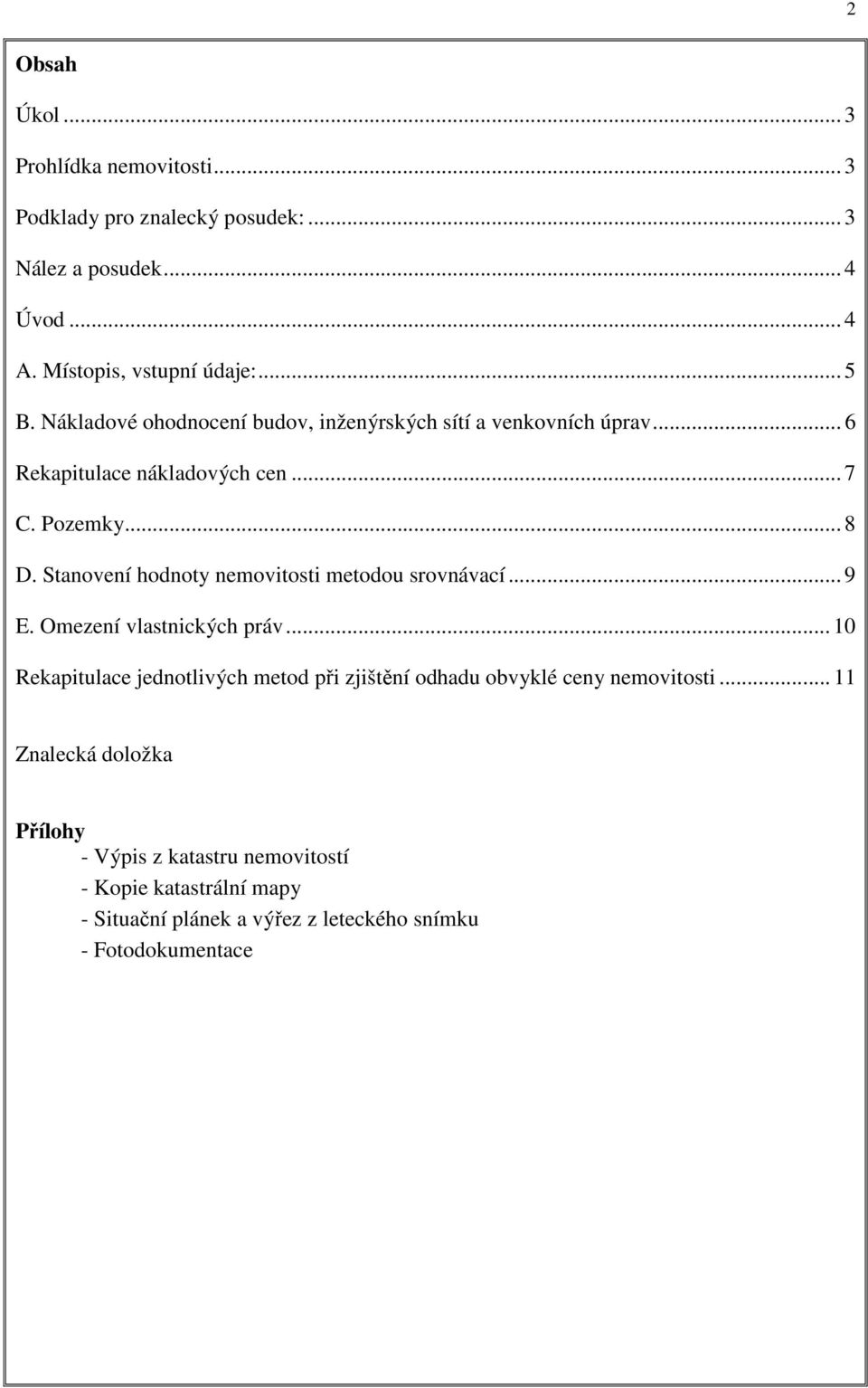 Stanovení hodnoty nemovitosti metodou srovnávací... 9 E. Omezení vlastnických práv.