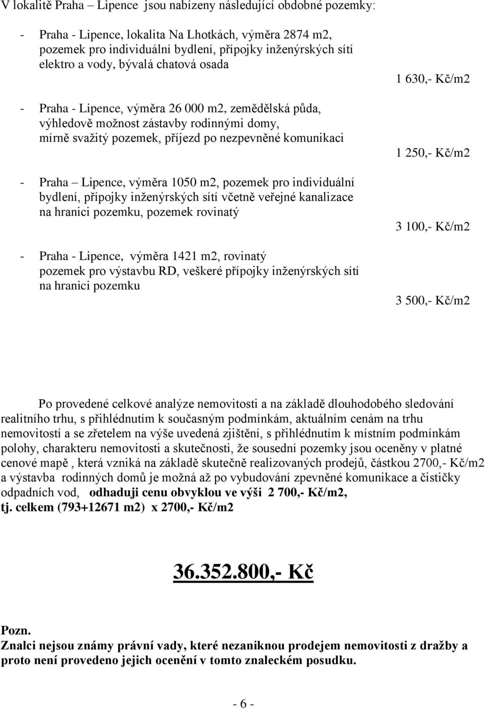 výměra 1050 m2, pozemek pro individuální bydlení, přípojky inženýrských sítí včetně veřejné kanalizace na hranici pozemku, pozemek rovinatý - Praha - Lipence, výměra 1421 m2, rovinatý pozemek pro