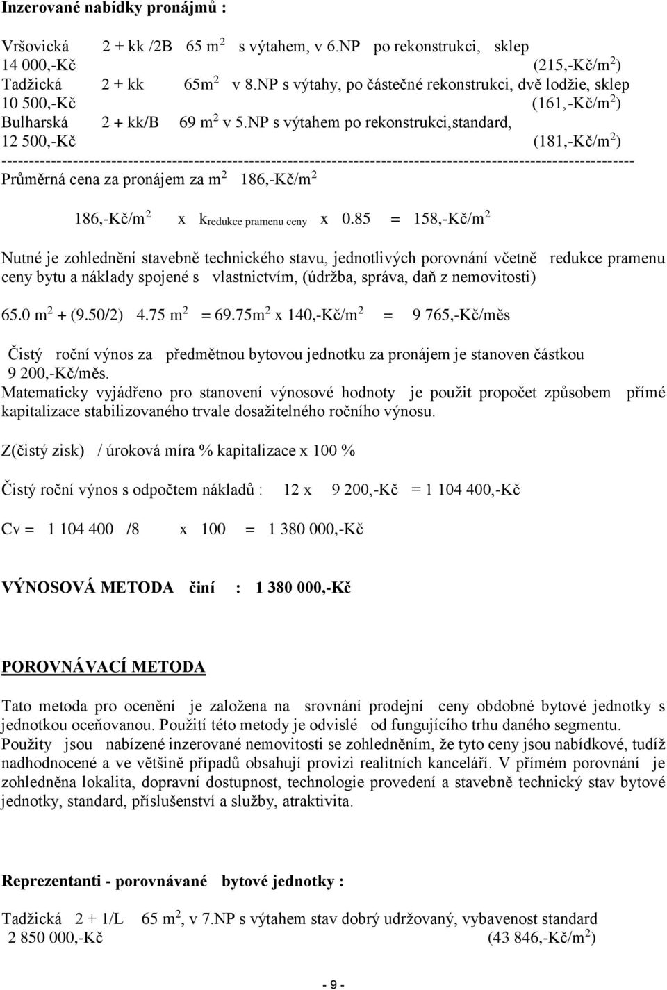 NP s výtahem po rekonstrukci,standard, 12 500,-Kč (181,-Kč/m 2 ) ------------------------------------------------------------------------------------------------------------------- Průměrná cena za