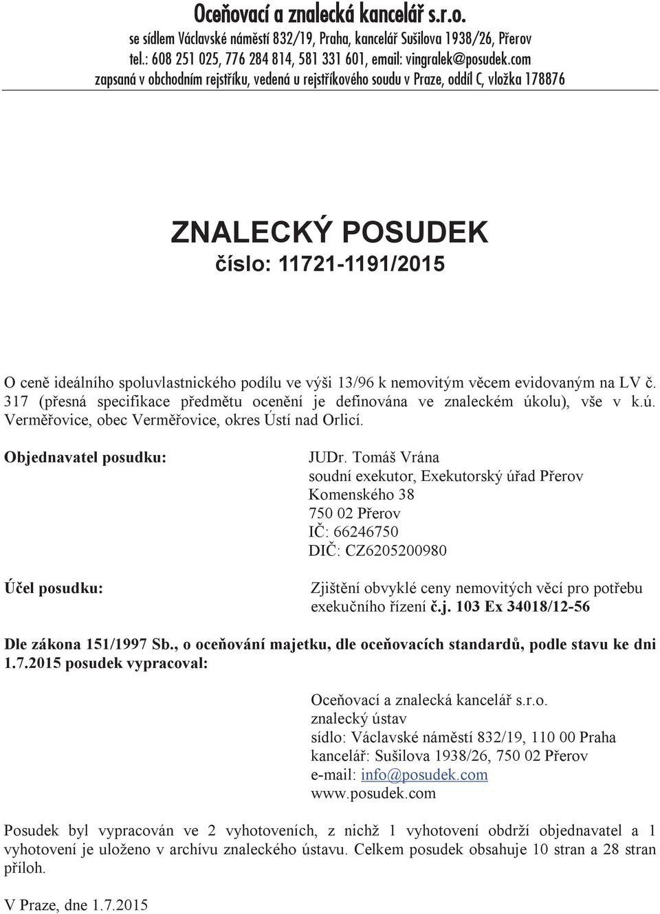 nemovitým věcem evidovaným na LV č. 317 (přesná specifikace předmětu ocenění je definována ve znaleckém úkolu), vše v k.ú. Verměřovice, obec Verměřovice, okres Ústí nad Orlicí.