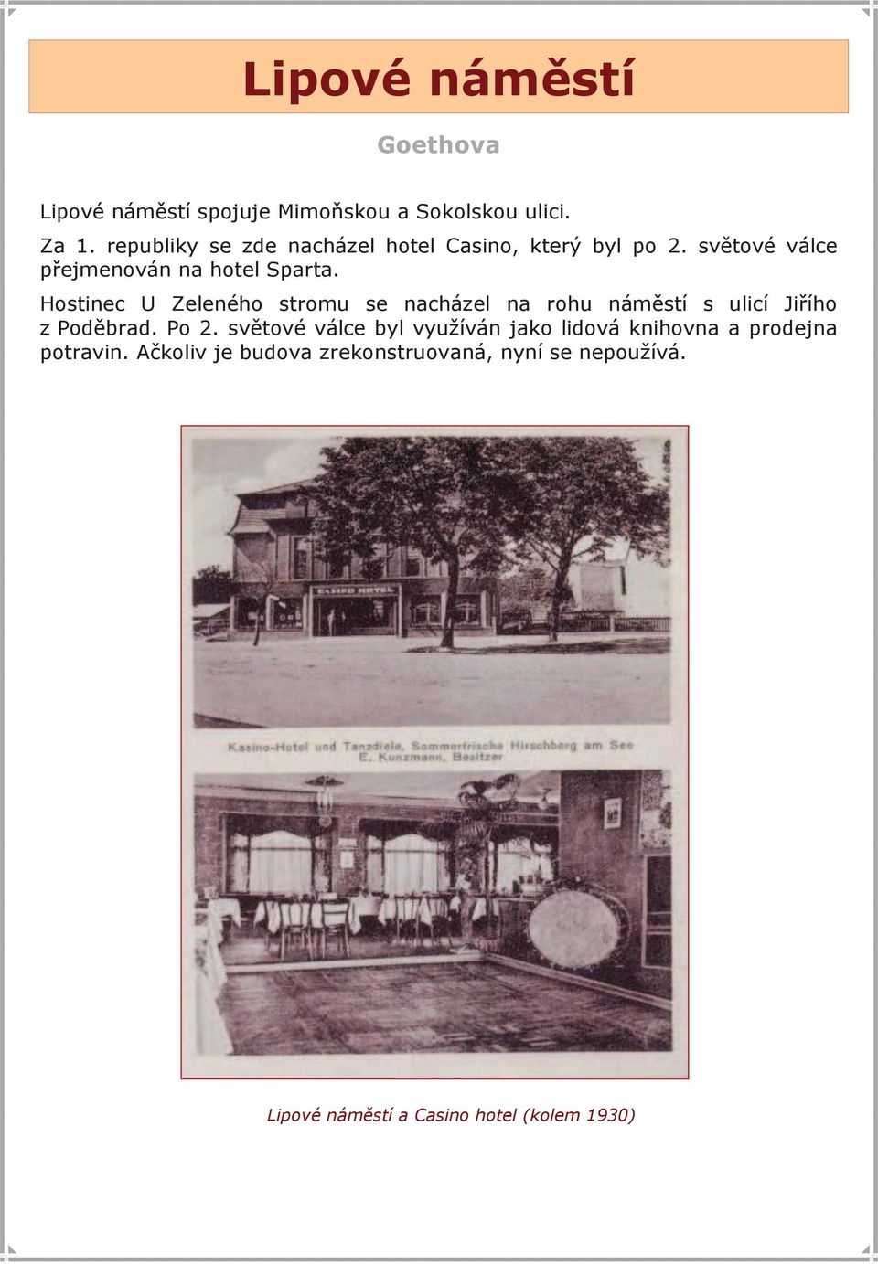 Hostinec U Zeleného stromu se nacházel na rohu náměstí s ulicí Jiřího z Poděbrad. Po 2.