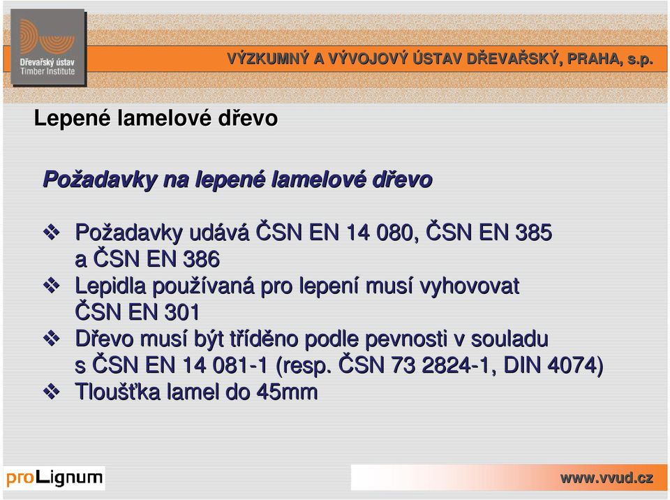 lepení musí vyhovovat ČSN EN 301 Dřevo musí být tříděno t podle pevnosti