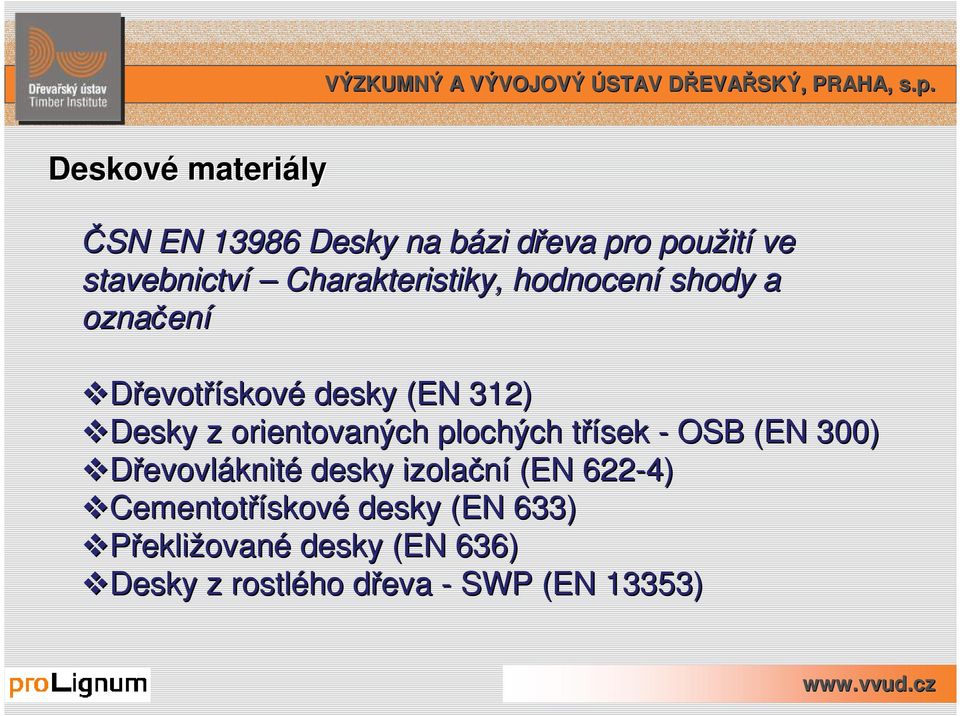 orientovaných plochých třísek t - OSB (EN 300) Dřevovláknité desky izolační (EN 622-4)