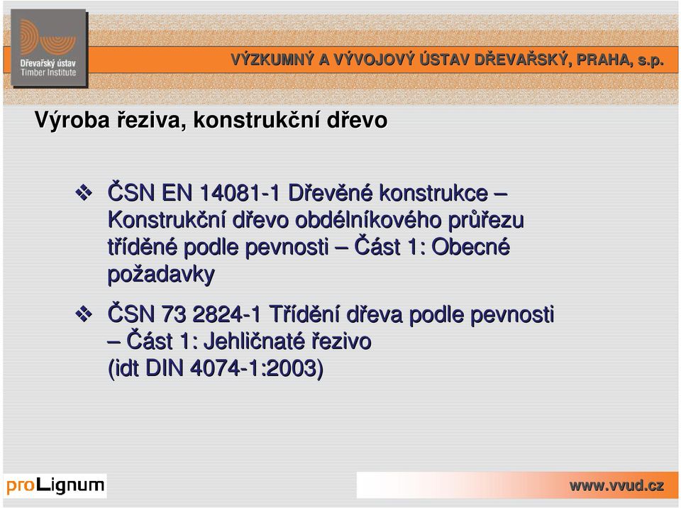 podle pevnosti Část 1: Obecné požadavky ČSN 73 2824-1 1 TříděníT