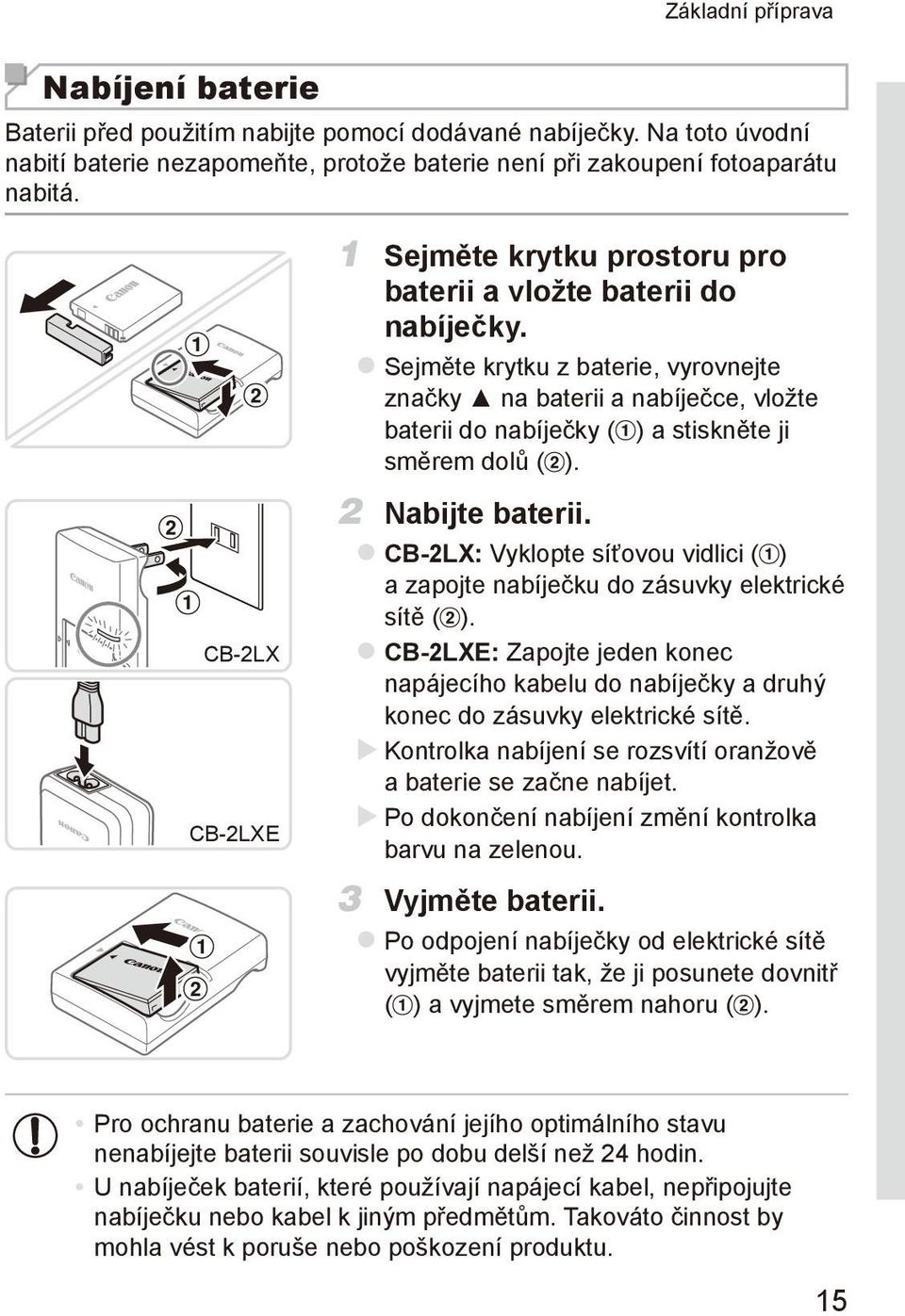 zsejměte krytku z baterie, vyrovnejte značky na baterii a nabíječce, vložte baterii do nabíječky ( ) a stiskněte ji směrem dolů ( ). 2 Nabijte baterii.