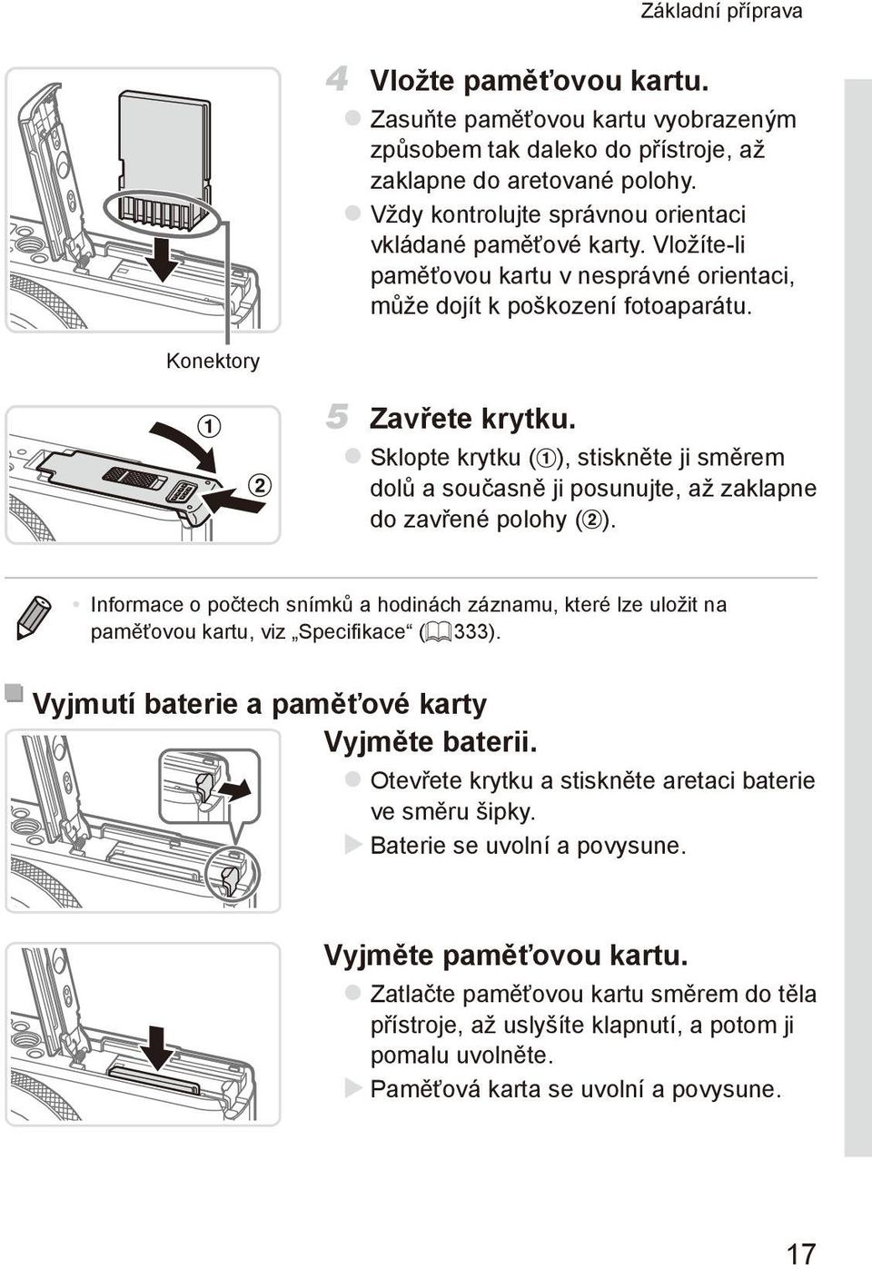 zsklopte krytku ( ), stiskněte ji směrem dolů a současně ji posunujte, až zaklapne do zavřené polohy ( ).