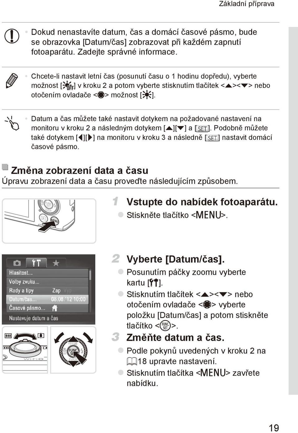 Datum a čas můžete také nastavit dotykem na požadované nastavení na monitoru v kroku 2 a následným dotykem [o][p] a [ ].