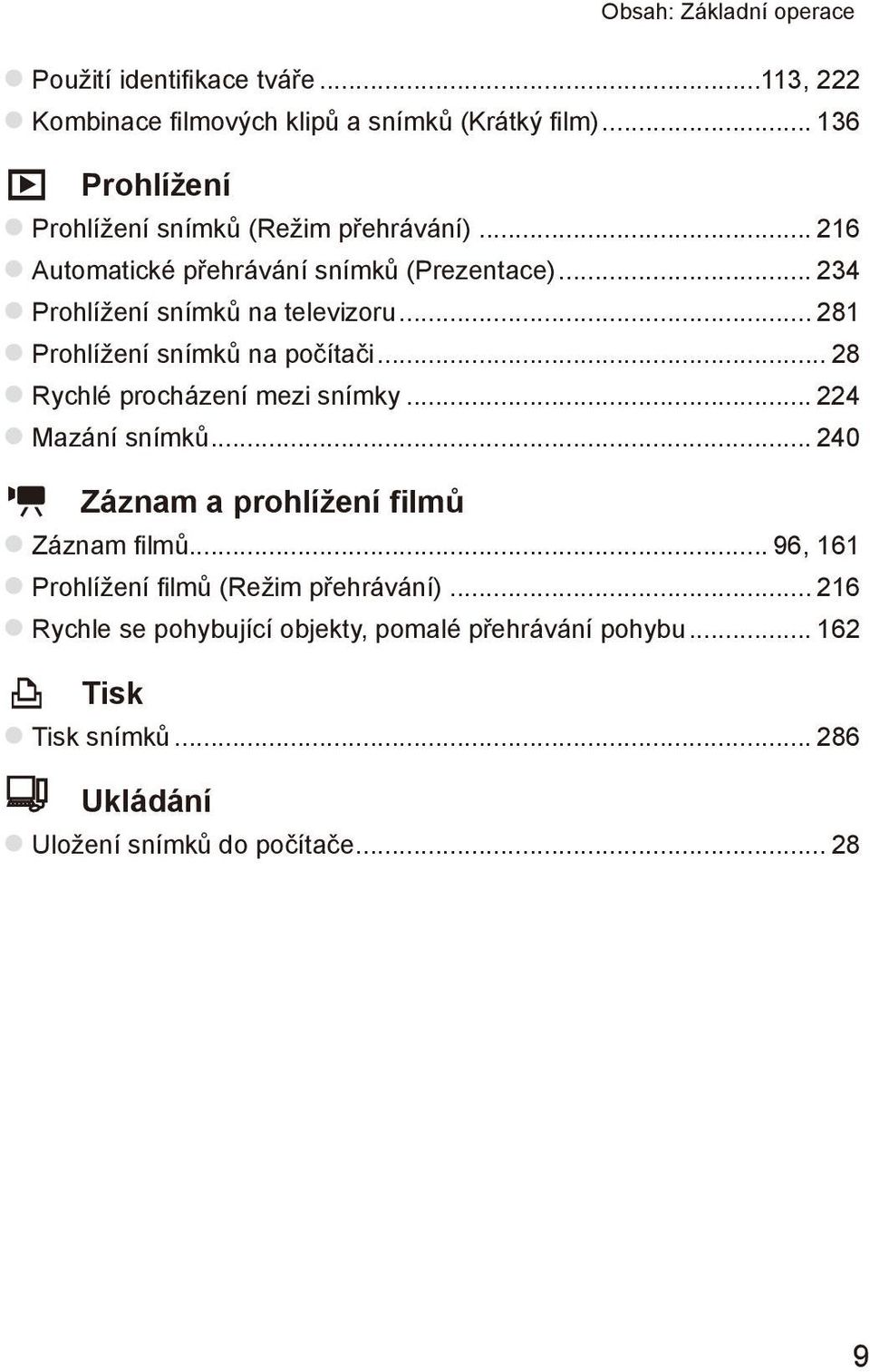 .. 281 zprohlížení snímků na počítači... 28 zrychlé procházení mezi snímky... 224 zmazání snímků... 240 E Záznam a prohlížení filmů zzáznam filmů.