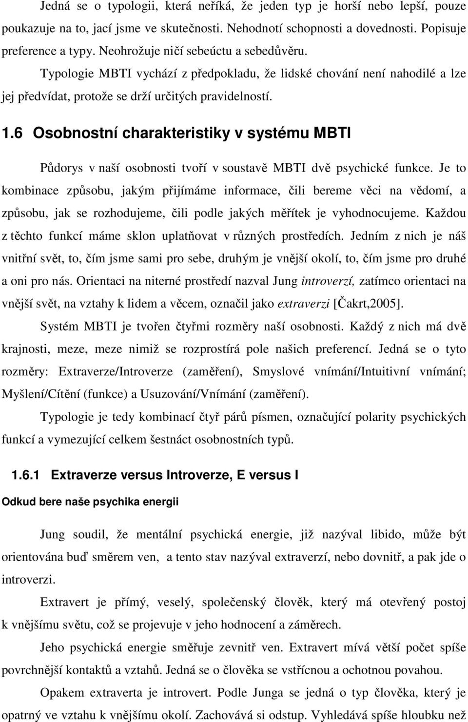 6 Osobnostní charakteristiky v systému MBTI Půdorys v naší osobnosti tvoří v soustavě MBTI dvě psychické funkce.