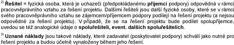 odpovědné za řešení projektu). V případě, že se na řešení projektu bude podílet spolupříjemce, uvedou se též analogické údaje o spoluřešiteli, event.