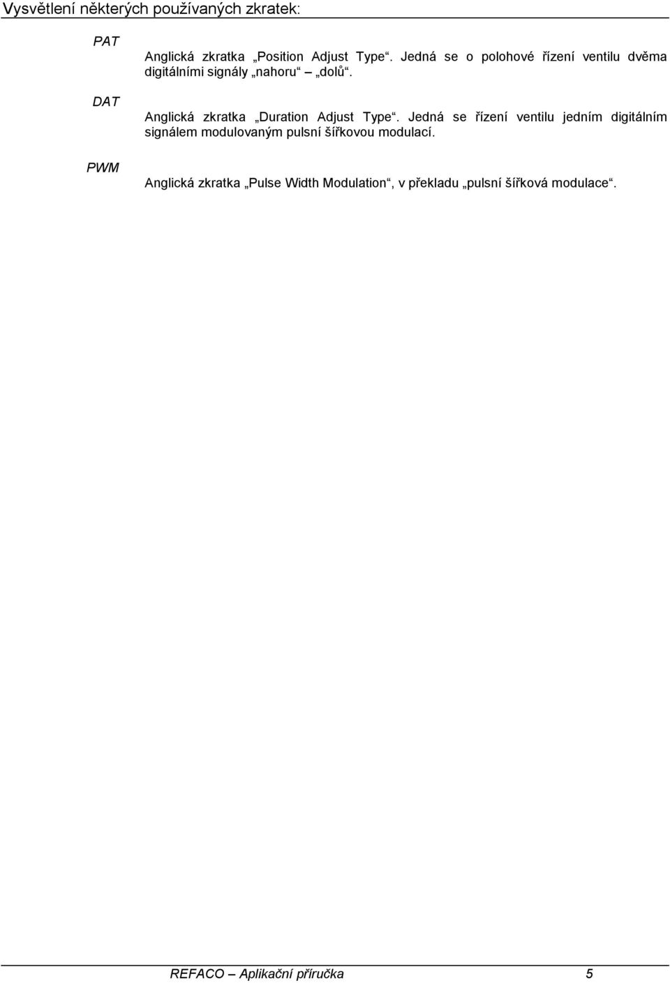 Anglická zkratka Duration Adjust Type.
