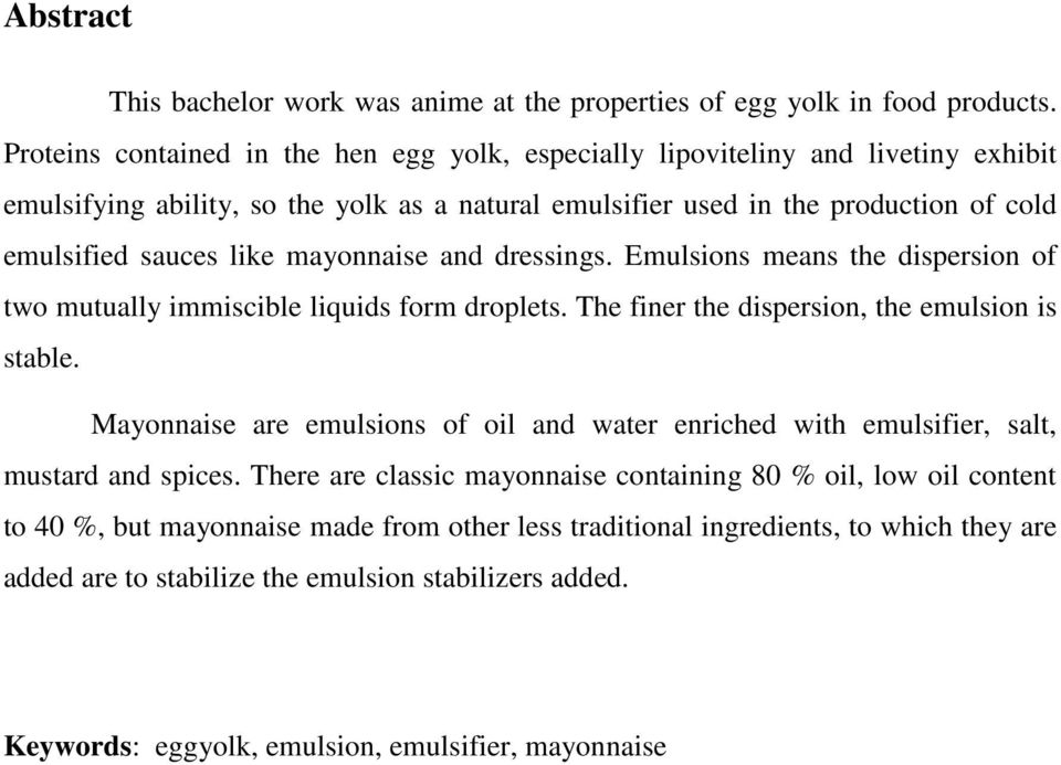 mayonnaise and dressings. Emulsions means the dispersion of two mutually immiscible liquids form droplets. The finer the dispersion, the emulsion is stable.