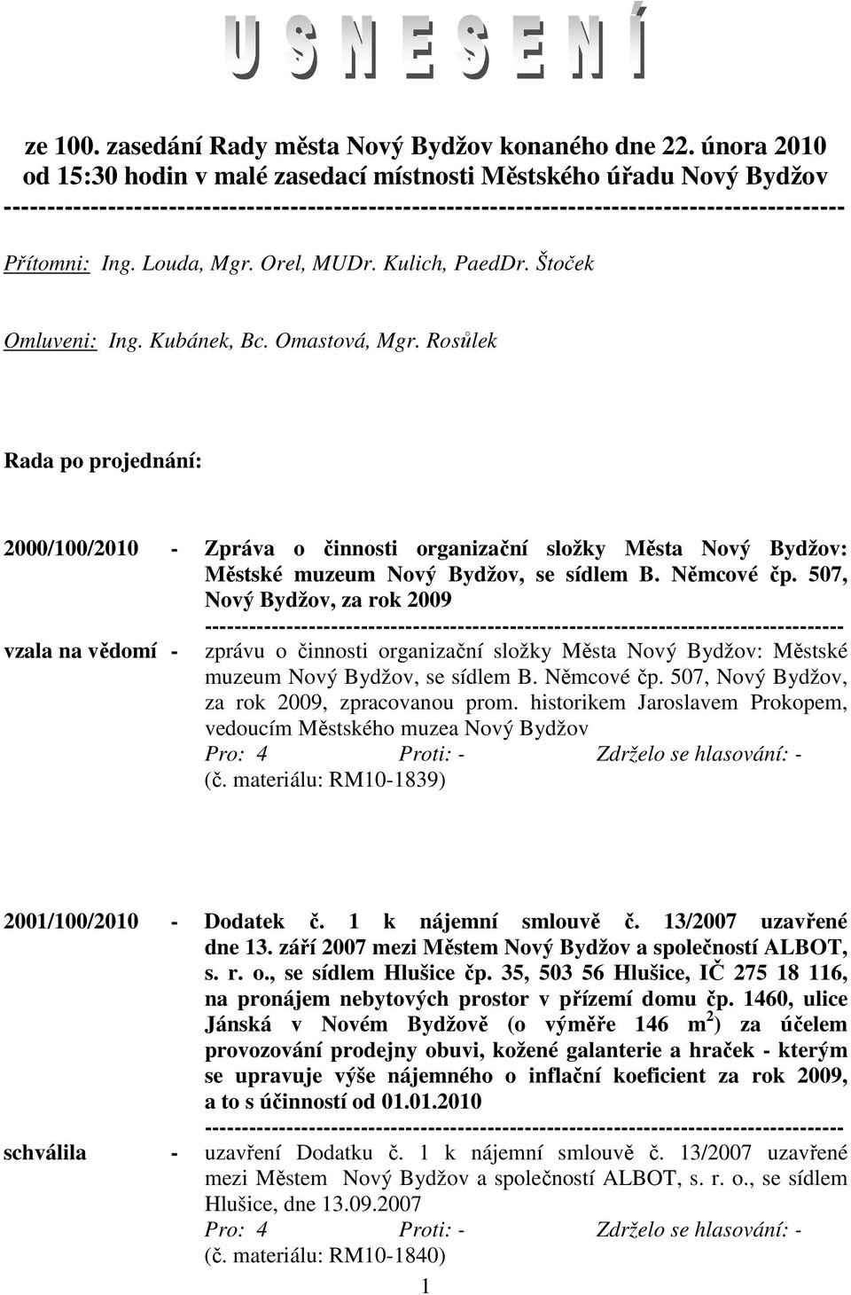 Rosůlek Rada po projednání: 2000/100/2010 - Zpráva o činnosti organizační složky Města Nový Bydžov: Městské muzeum Nový Bydžov, se sídlem B. Němcové čp.