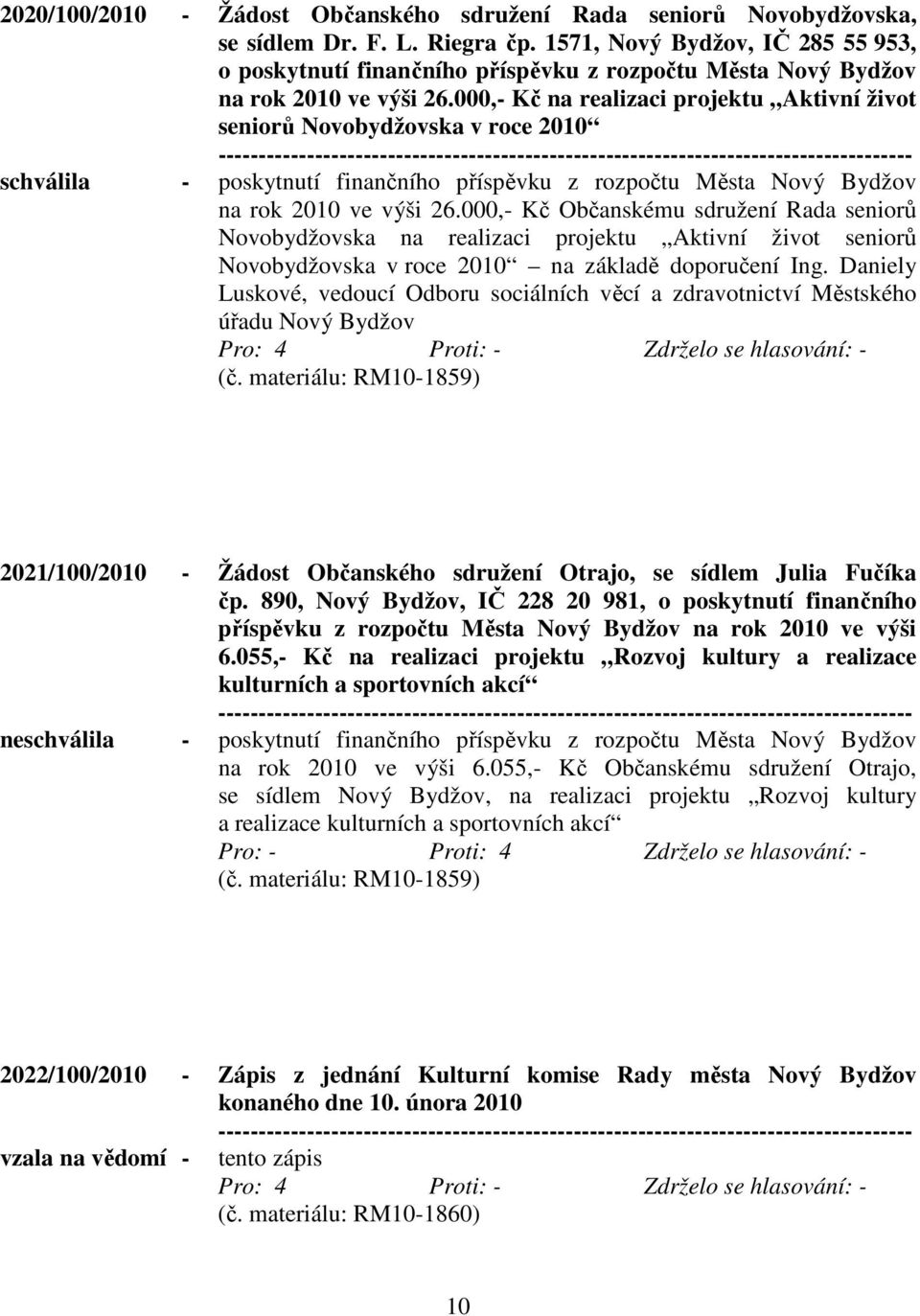 000,- Kč na realizaci projektu Aktivní život seniorů Novobydžovska v roce 2010 schválila - poskytnutí finančního příspěvku z rozpočtu Města Nový Bydžov na rok 2010 ve výši 26.